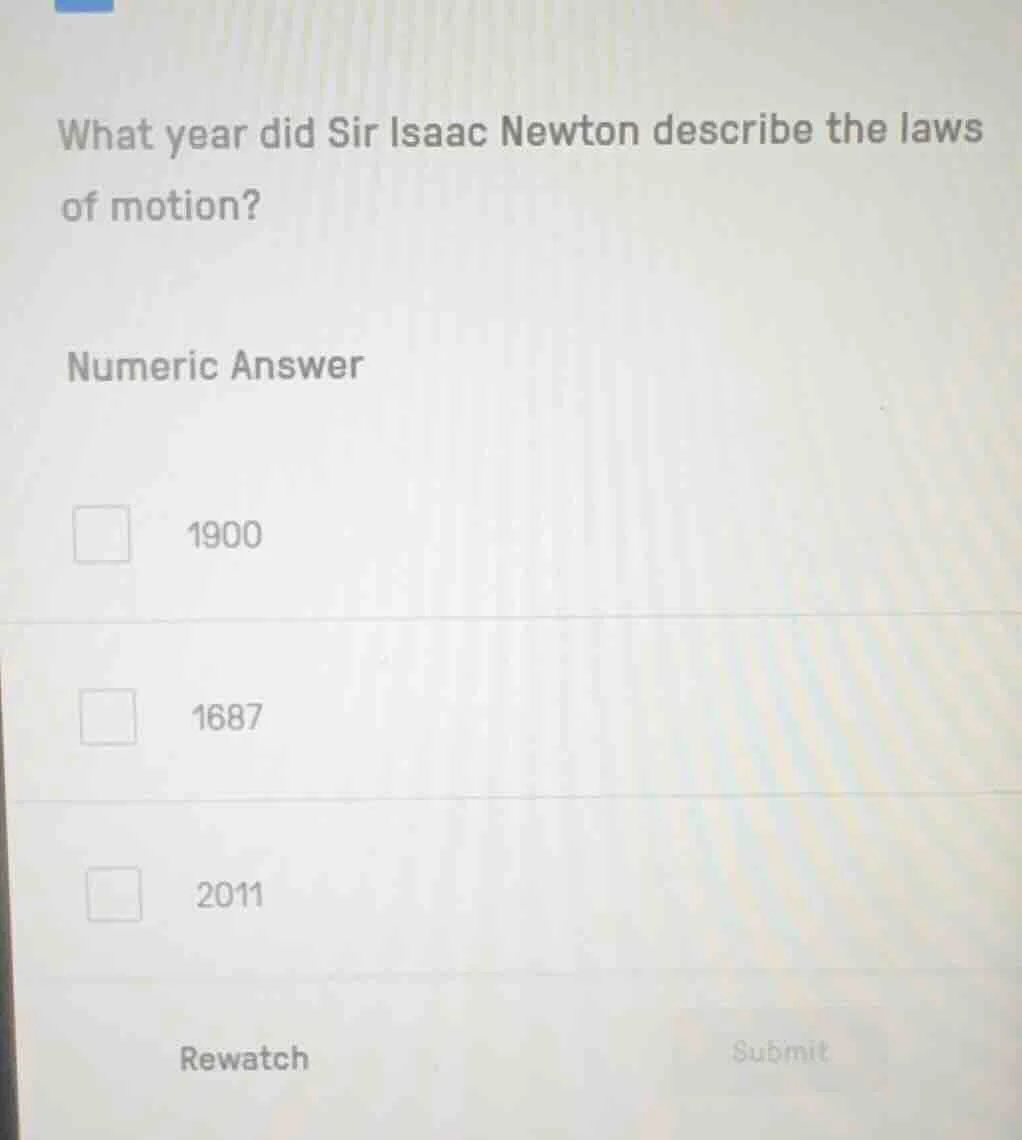 what year did sir isaac newton describe the laws of motion? numeric ans…