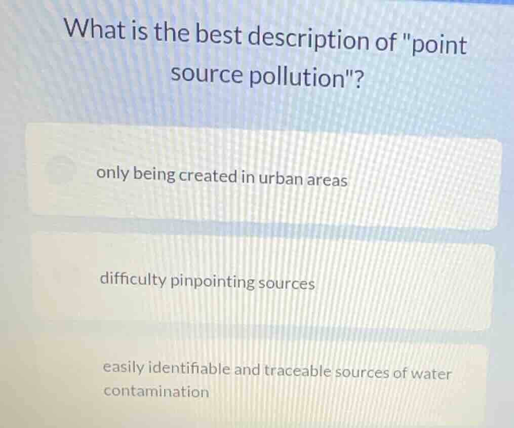 what is the best description of \point source pollution\? only being cr…
