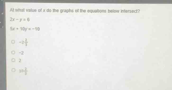 at what value of x do the graphs of the equations below intersect? 2x -…
