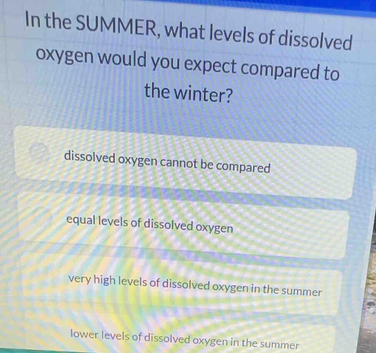 in the summer, what levels of dissolved oxygen would you expect compare…