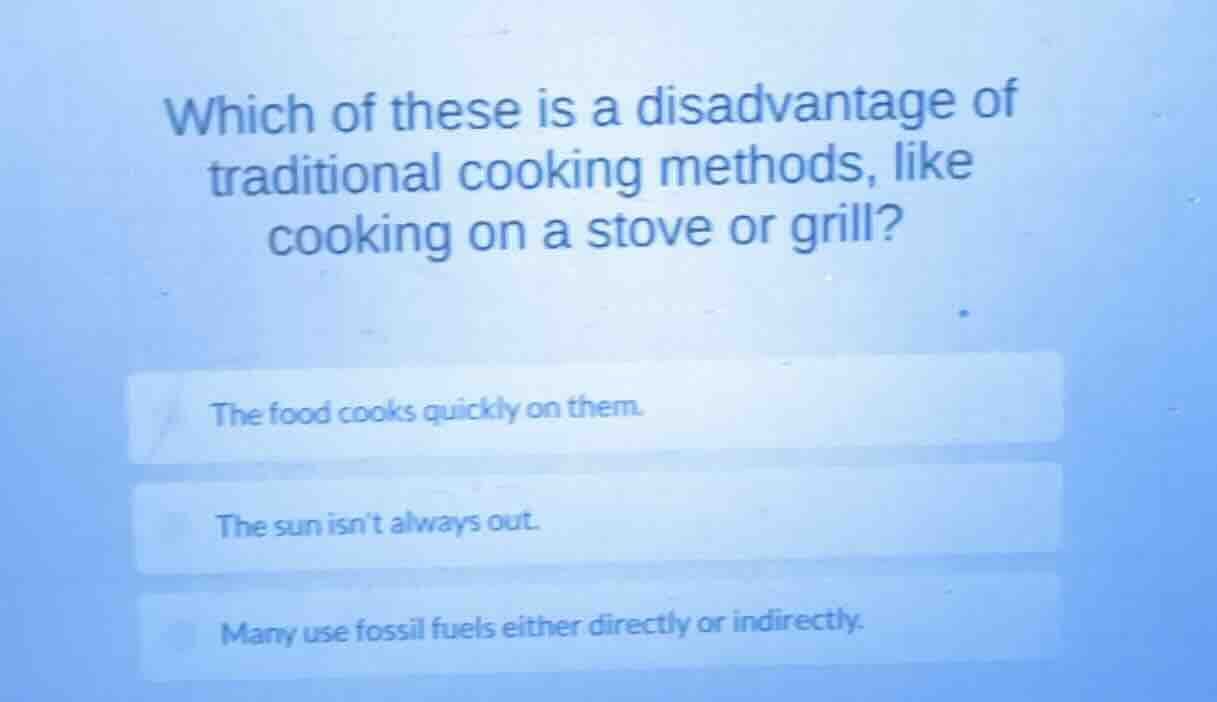 which of these is a disadvantage of traditional cooking methods, like c…