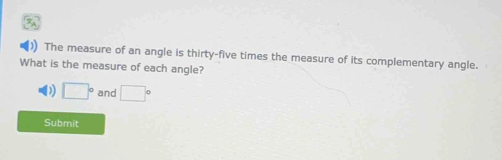 the measure of an angle is thirty - five times the measure of its compl…