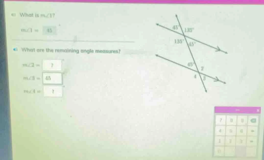 what is m∠1? m∠1 = 45 what are the remaining angle measures? m∠2 = ? m∠…