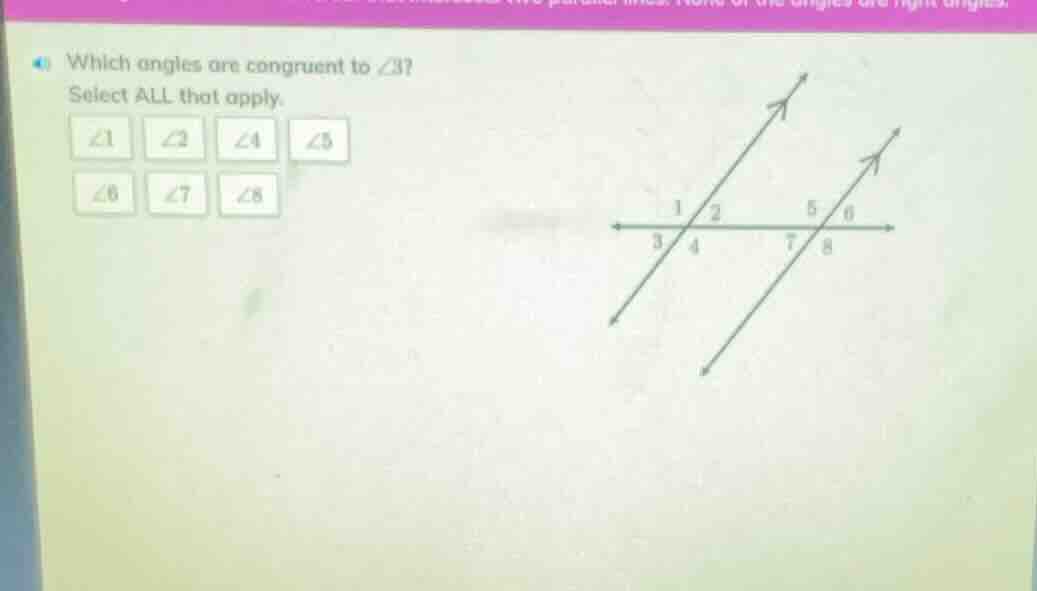 which angles are congruent to $\\angle 3$? select all that apply. $\\an…