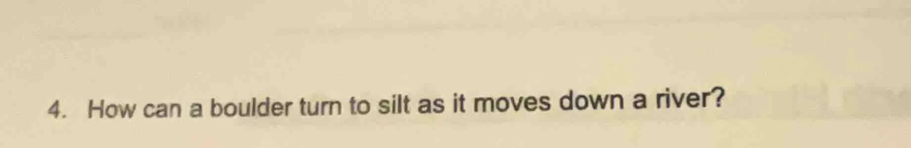 4. how can a boulder turn to silt as it moves down a river?