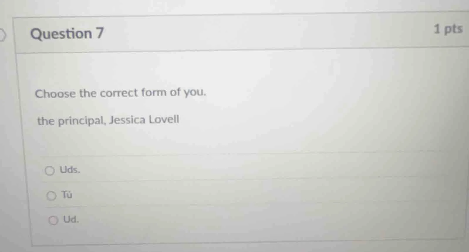 question 7 1 pts choose the correct form of you. the principal, jessica…