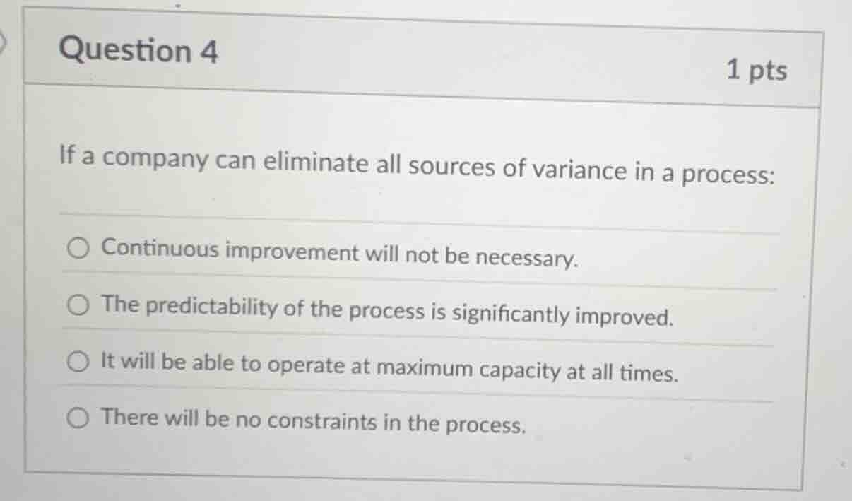 question 4 1 pts if a company can eliminate all sources of variance in …