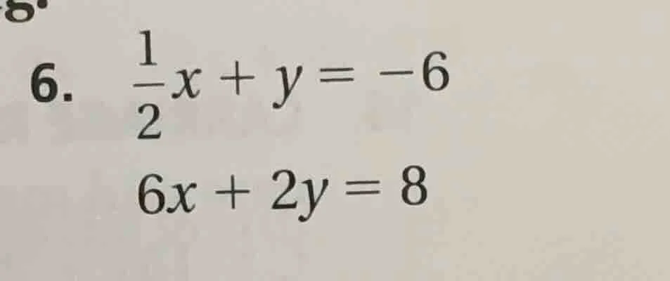 6. \\(\frac{1}{2}x + y = -6\\)\\(6x + 2y = 8\\)