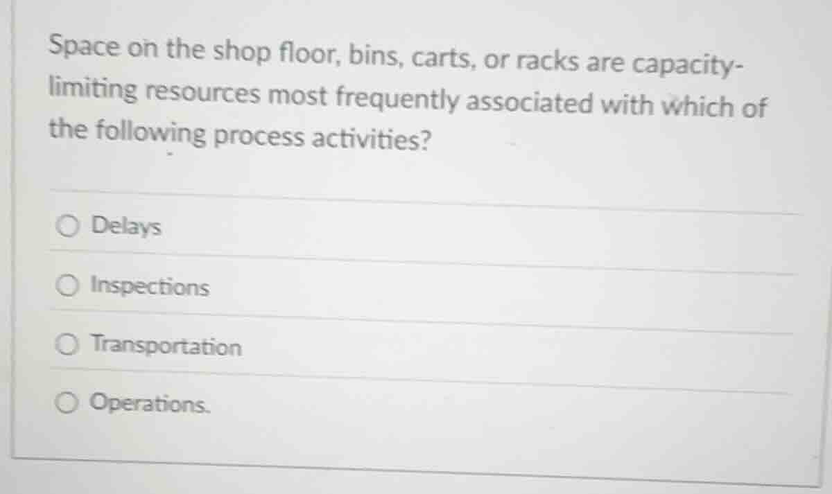 space on the shop floor, bins, carts, or racks are capacity-limiting re…