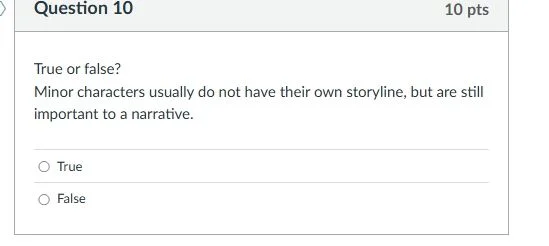 question 10 10 pts true or false? minor characters usually do not have …