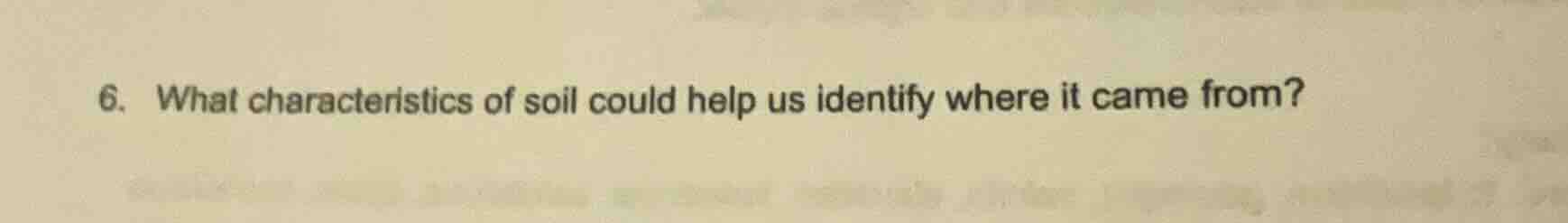 6. what characteristics of soil could help us identify where it came fr…
