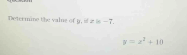 determine the value of y, if x is -7. y = x² + 10