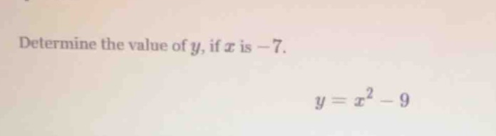 determine the value of y, if x is -7. y = x² - 9