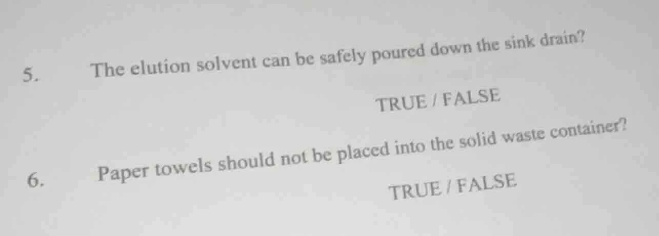 5. the elution solvent can be safely poured down the sink drain? true /…