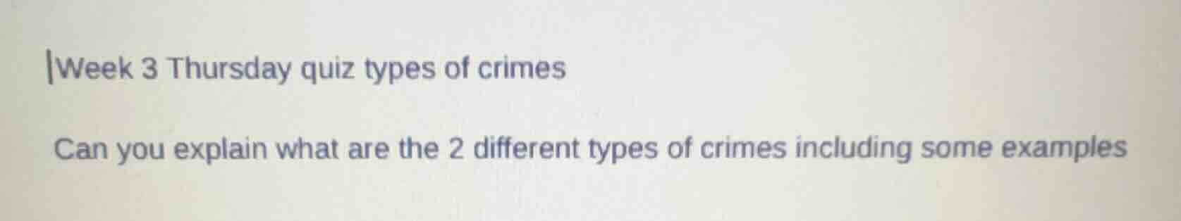 week 3 thursday quiz types of crimes can you explain what are the 2 dif…