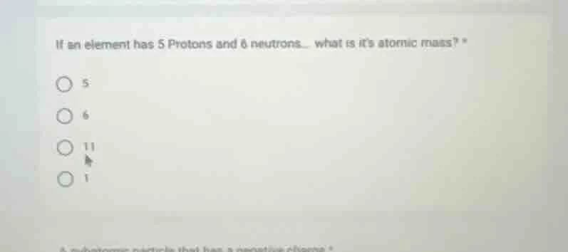 if an element has 5 protons and 6 neutrons... what is its atomic mass? …
