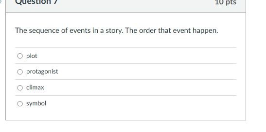 question 7 10 pts the sequence of events in a story. the order that eve…