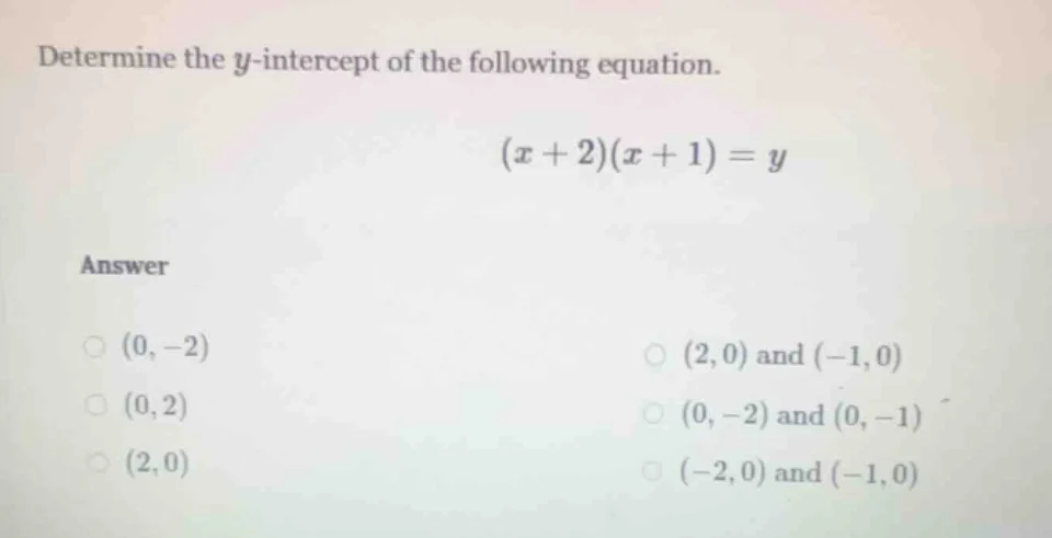 determine the y-intercept of the following equation. (x + 2)(x + 1) = y…