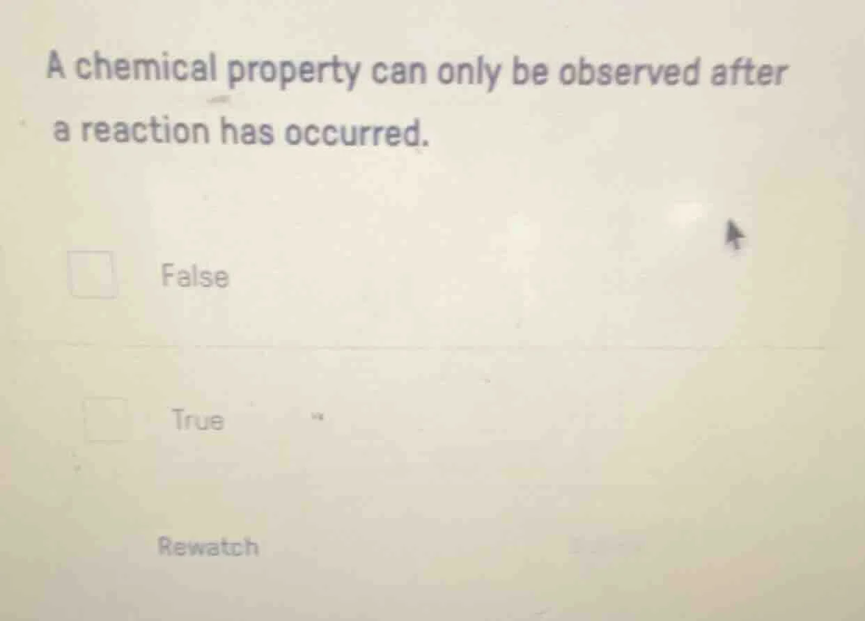 a chemical property can only be observed after a reaction has occurred.…