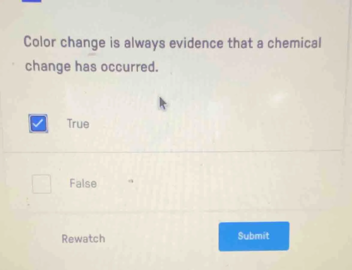 color change is always evidence that a chemical change has occurred. tr…