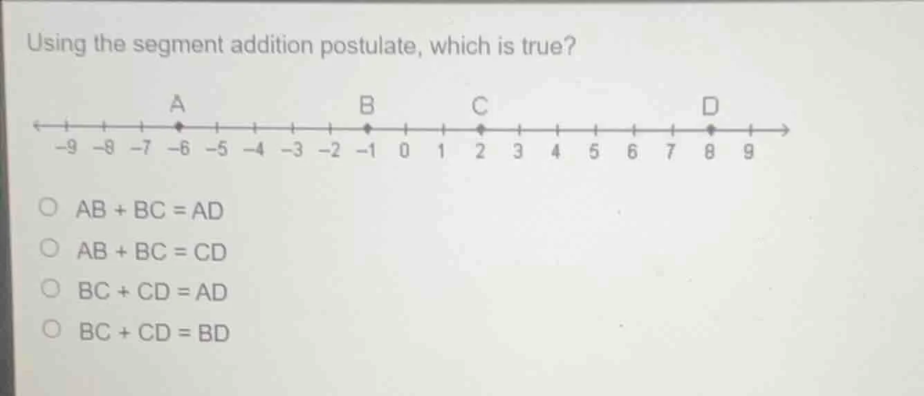using the segment addition postulate, which is true? a b c d -9 -8 -7 -…