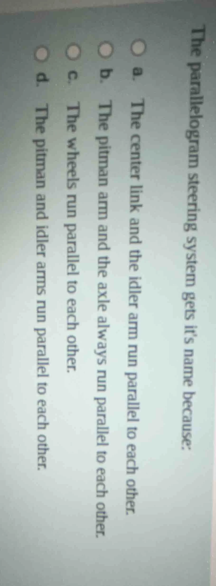 the parallelogram steering system gets its name because: a. the center …