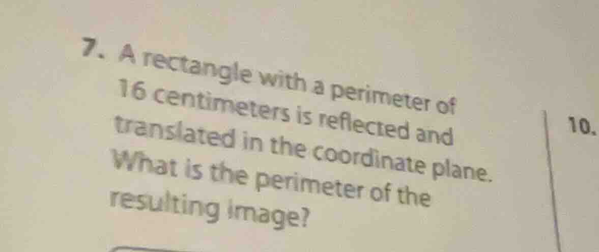 7. a rectangle with a perimeter of 16 centimeters is reflected and tran…