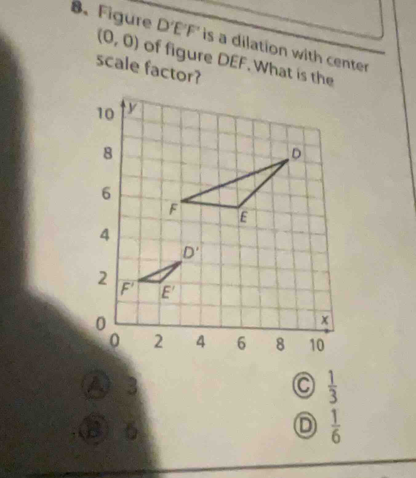 8. figure def is a dilation with center (0, 0) of figure def. what is t…