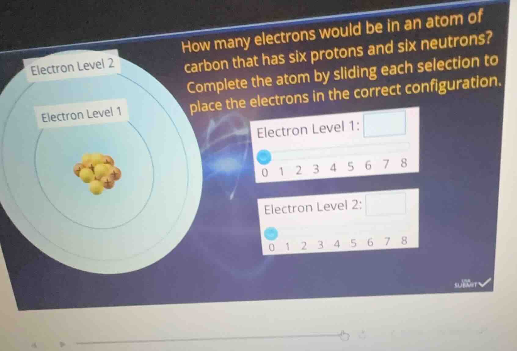 how many electrons would be in an atom of carbon that has six protons a…