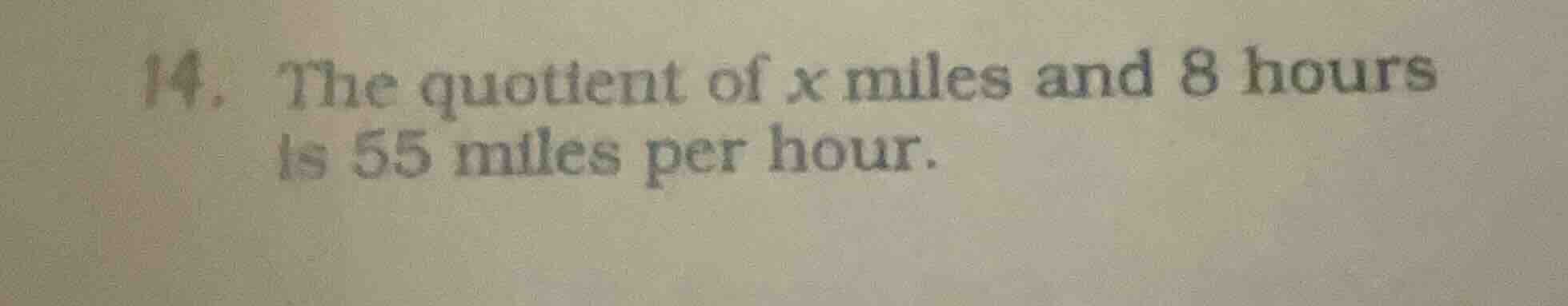 14. the quotient of x miles and 8 hours is 55 miles per hour.