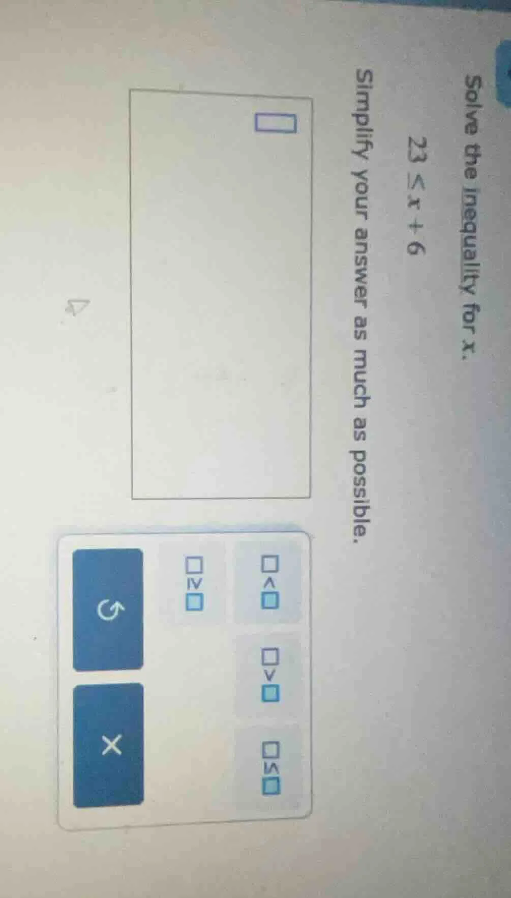 solve the inequality for x.\ 23 ≤ x + 6\ simplify your answer as much a…