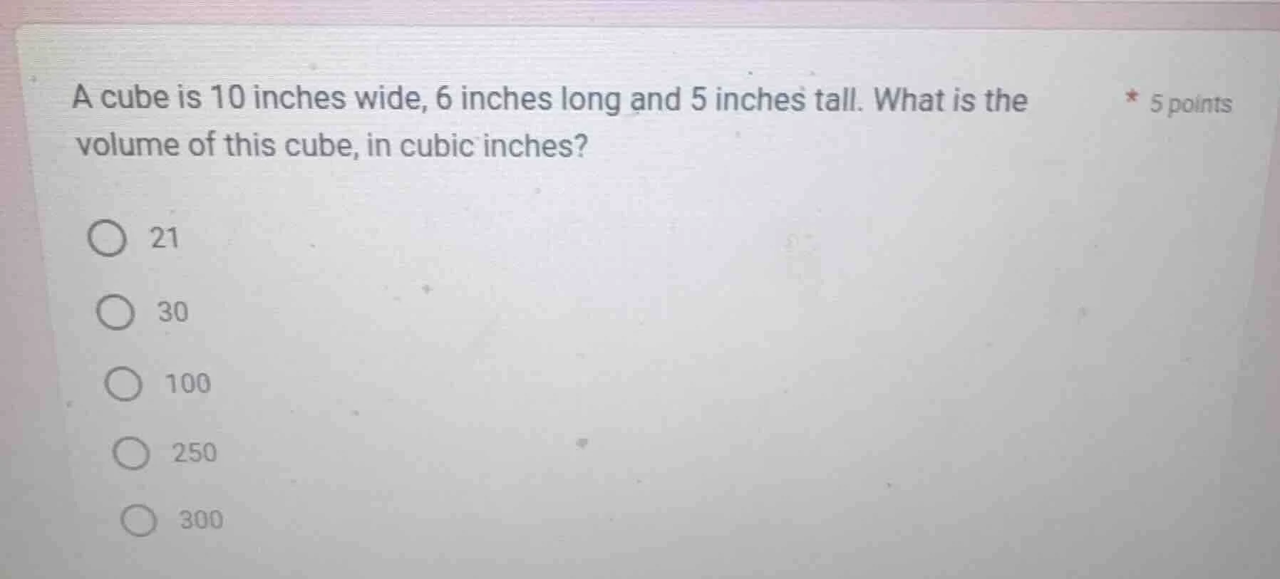a cube is 10 inches wide, 6 inches long and 5 inches tall. what is the …