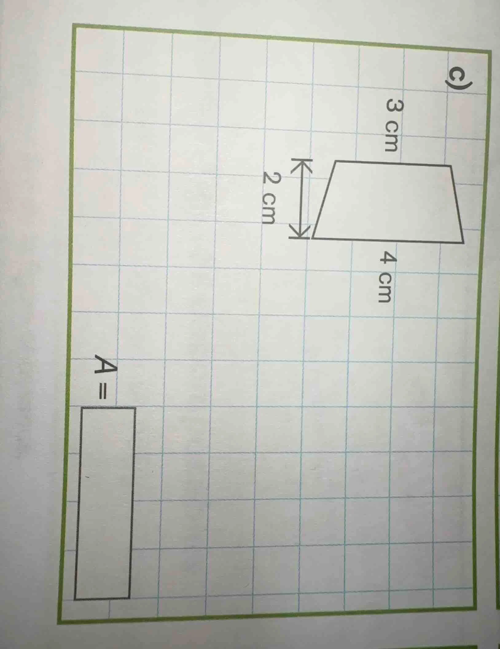 c) (trapezoid with top base 3 cm, bottom base 4 cm, height 2 cm; and a …