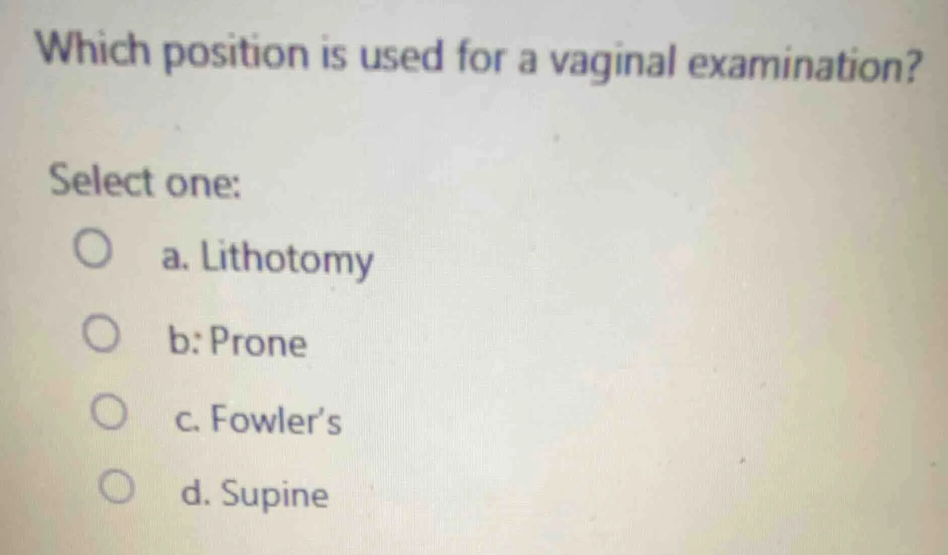 which position is used for a vaginal examination? select one: a. lithot…