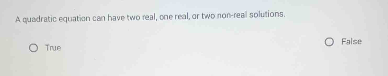 a quadratic equation can have two real, one real, or two non - real sol…