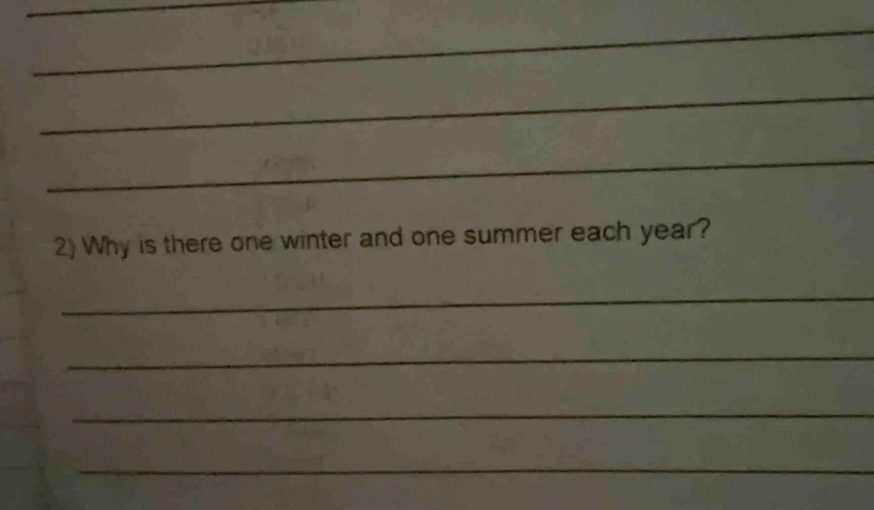 2) why is there one winter and one summer each year?