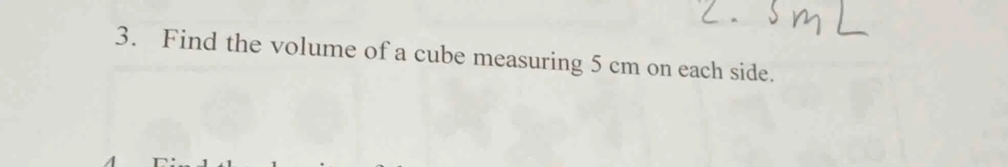 3. find the volume of a cube measuring 5 cm on each side.