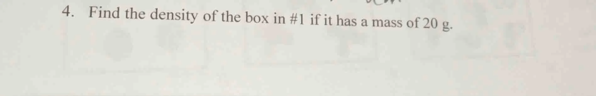 4. find the density of the box in #1 if it has a mass of 20 g.