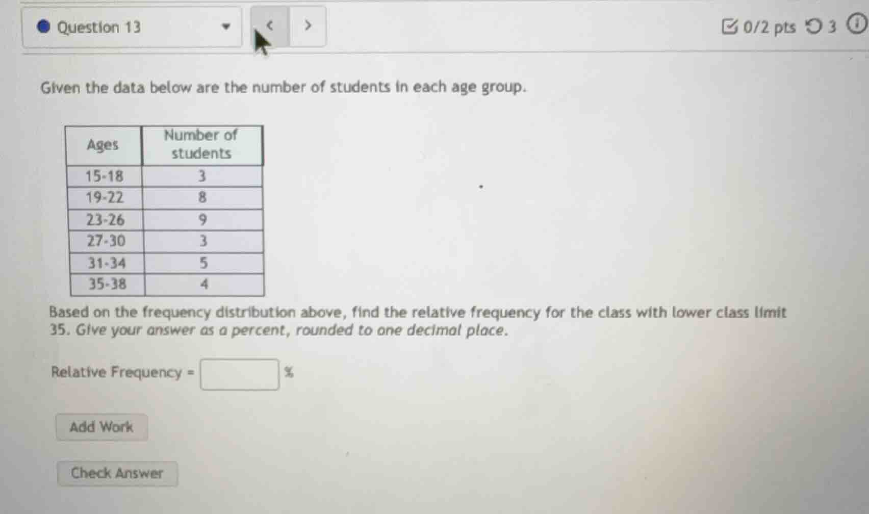 given the data below are the number of students in each age group. ages…