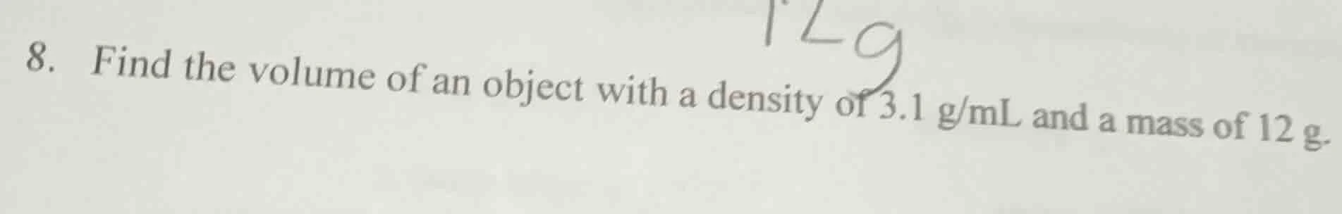 8. find the volume of an object with a density of 3.1 g/ml and a mass o…