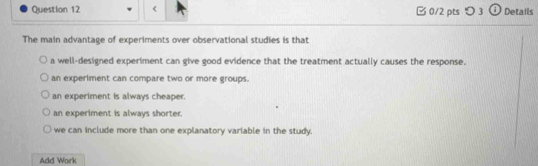 the main advantage of experiments over observational studies is that a …