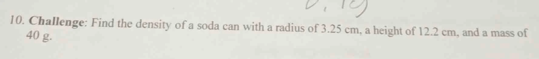 10. challenge: find the density of a soda can with a radius of 3.25 cm,…
