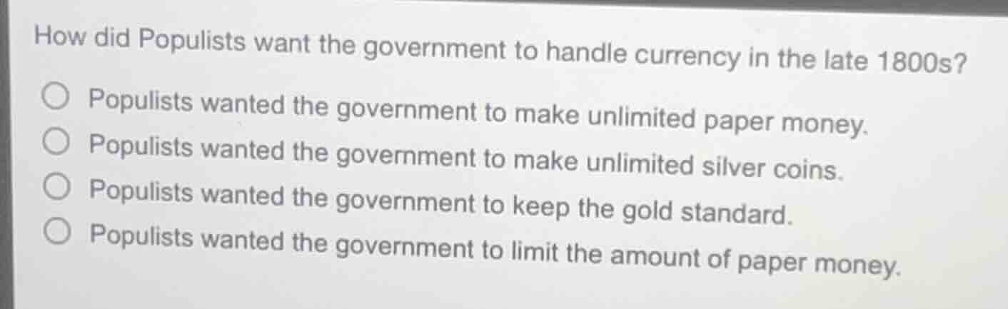 how did populists want the government to handle currency in the late 18…