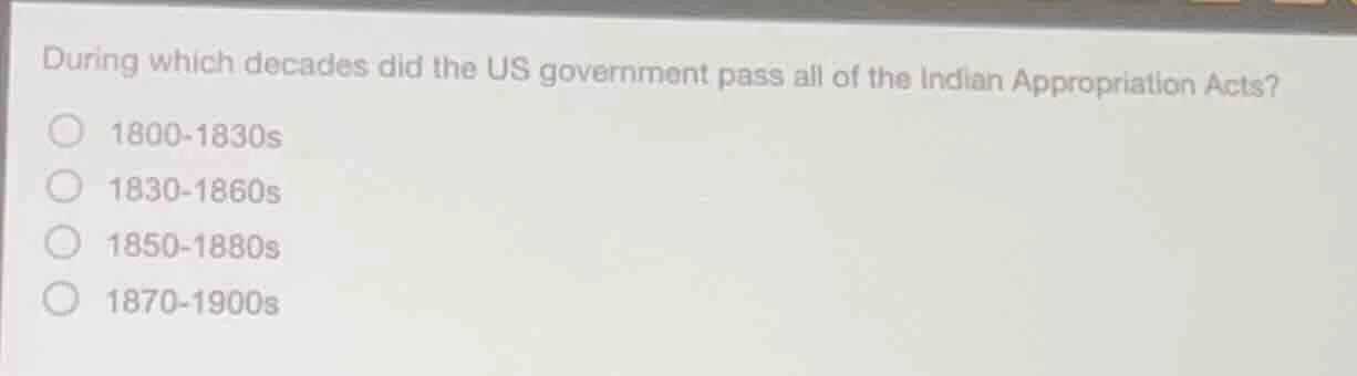 during which decades did the us government pass all of the indian appro…