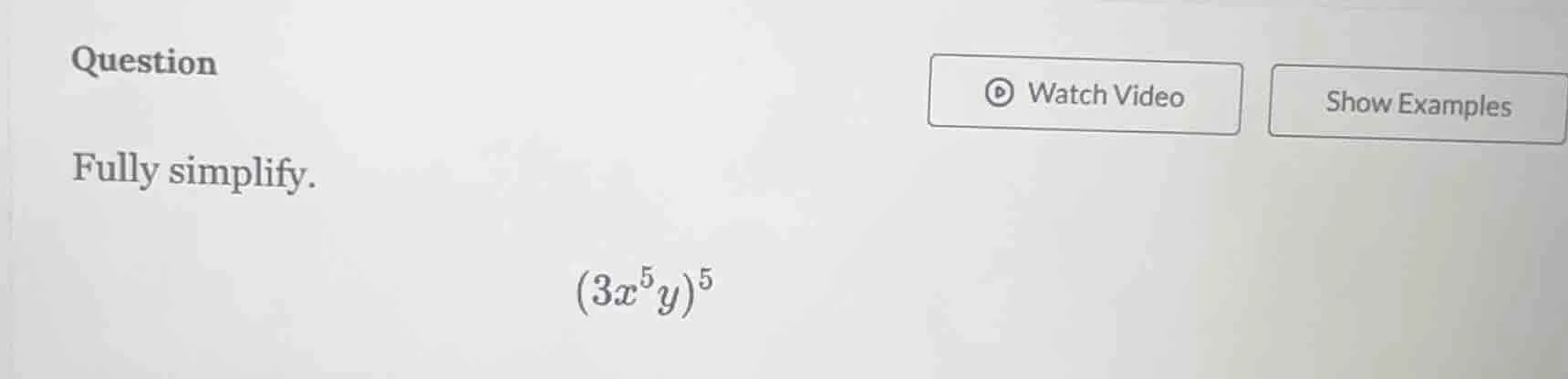 question fully simplify. \\((3x^5y)^5\\)