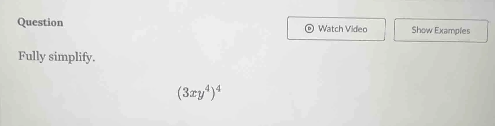 question fully simplify. \\((3xy^4)^4\\)