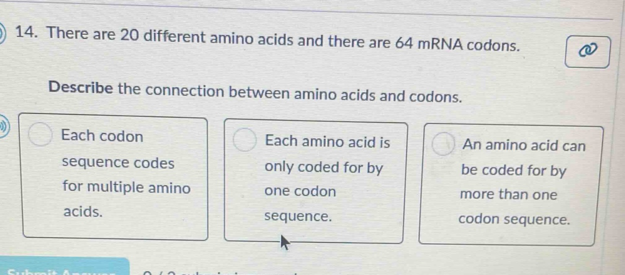 14. there are 20 different amino acids and there are 64 mrna codons. de…