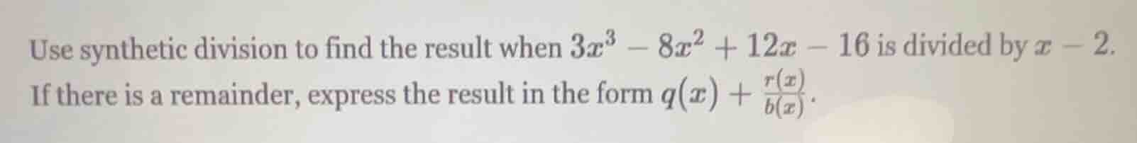use synthetic division to find the result when $3x^3 - 8x^2 + 12x - 16$…