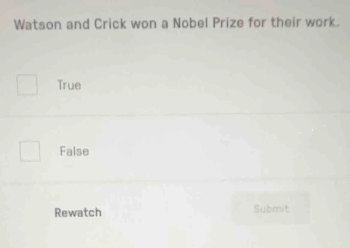 watson and crick won a nobel prize for their work. true false rewatch s…