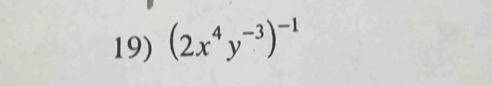 19) $(2x^{4}y^{-3})^{-1}$